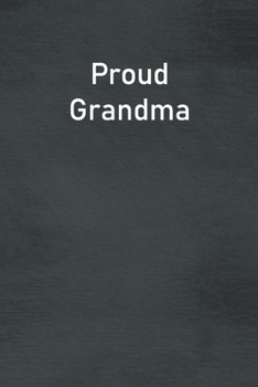 Proud Grandma: Lined Notebook For Men, Women And Co Workers