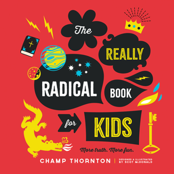 Hardcover The Really Radical Book for Kids: More Truth More Fun Book