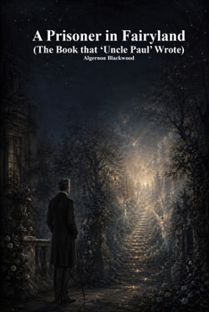 A Prisoner in Fairyland: (The Book that 'Uncle Paul' Wrote)