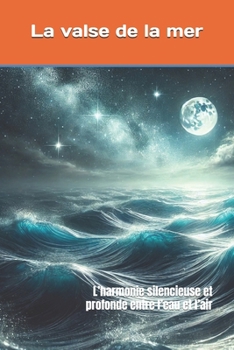 Paperback La valse de la mer: L'harmonie silencieuse et profonde entre l'eau et l'air [French] Book