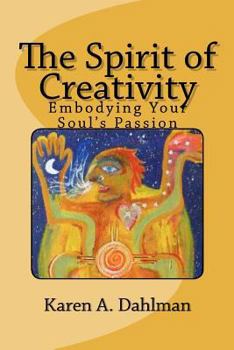 Paperback The Spirit of Creativity: Embodying Your Soul's Passion Book