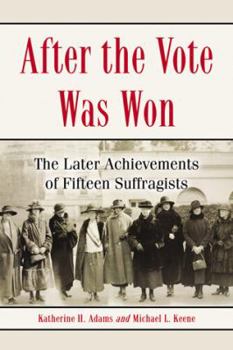 Paperback After the Vote Was Won: The Later Achievements of Fifteen Suffragists Book