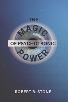 Paperback The Magic of Psychotronic Power: Unlock the Secret Door to Power, Love, Health, Fame and Fortune Book