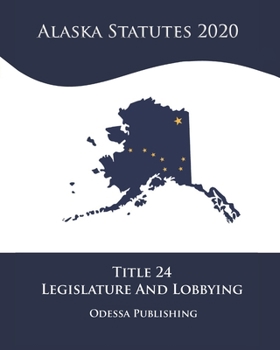 Paperback Alaska Statutes 2020 Title 24 Legislature And Lobbying Book
