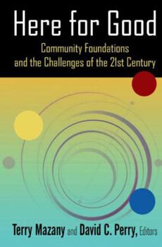 Hardcover Here for Good: Community Foundations and the Challenges of the 21st Century: Community Foundations and the Challenges of the 21st Century Book