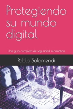 Paperback Protegiendo su mundo digital: Una guía completa de seguridad informática [Spanish] Book