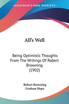 Paperback All's Well: Being Optimistic Thoughts From The Writings Of Robert Browning (1902) Book