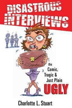 Paperback Disastrous Interviews: The Comic, Tragic and Just Plain Ugly Book