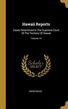 Hardcover Hawaii Reports: Cases Determined In The Supreme Court Of The Territory Of Hawaii; Volume 14 Book