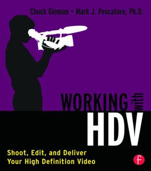 Paperback Working with HDV: Shoot, Edit, and Deliver Your High Definition Video Book