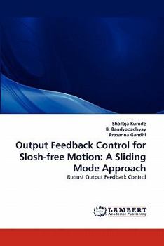 Paperback Output Feedback Control for Slosh-Free Motion: A Sliding Mode Approach Book