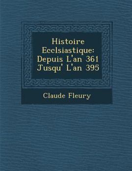 Paperback Histoire Eccl&#65533;siastique: Depuis L'an 361 Jusqu'&#65533; L'an 395 [French] Book