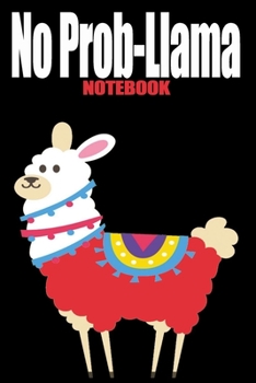 No Prob-Llama Notebook Journal: Blank Lined Notebook Journal With Funny Sassy Saying On Cover - 6"x9" , 120 Page Lined Paperback journal