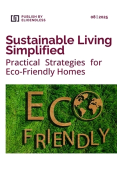 Paperback Sustainable Living Simplified: Practical Strategies for Eco-Friendly Homes Book