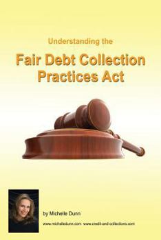 Paperback Understanding and following the Fair Debt Collection Practices Act: The Collecting Money Series Book