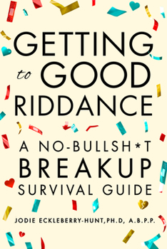 Hardcover Getting to Good Riddance: A No-Bullsh*t Breakup Survival Guide Book