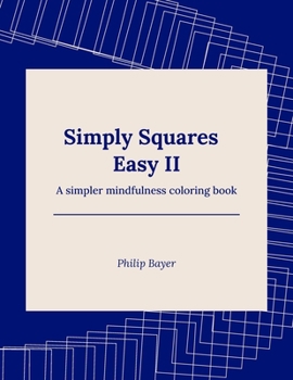 Simply Squares Easy II: A simpler mindfulness coloring book