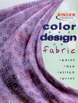 Paperback Color and Design on Fabric: Paint, Dye, Stitch, and Print Book