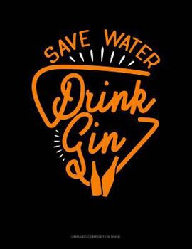 Paperback Save Water Drink Gin: Unruled Composition Book