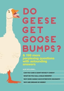 Hardcover Do Geese Get Goose Bumps?: & More Than 199 Perplexing Questions with Astounding Answers Book