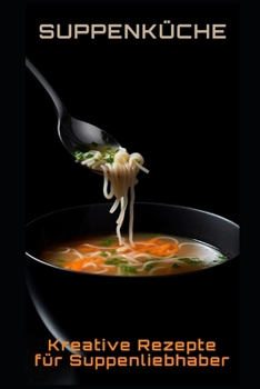Paperback Suppenküche: Kreative Rezepte für Suppenliebhaber [German] Book