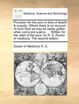 Paperback Provision for the poor in time of dearth & scarcity. Where there is an account of such food as may be easily gotten when corns are scarce, ... Written Book
