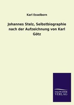 Paperback Johannes Stelz, Selbstbiographie Nach Der Aufzeichnung Von Karl Gotz [German] Book