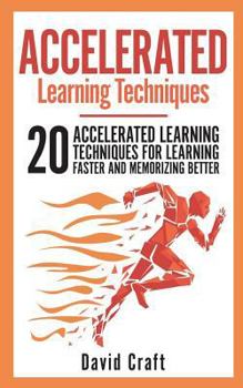 Paperback Accelerated Learning Techniques: 20 Accelerated Learning Techniques For Learning Faster And Memorizing Better Book