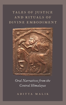 Hardcover Tales of Justice and Rituals of Divine Embodiment: Oral Narratives from the Central Himalayas Book