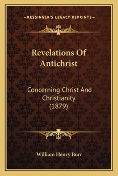 Paperback Revelations Of Antichrist: Concerning Christ And Christianity (1879) Book