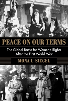 Hardcover Peace on Our Terms: The Global Battle for Women's Rights After the First World War Book
