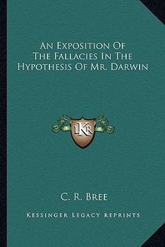Paperback An Exposition Of The Fallacies In The Hypothesis Of Mr. Darwin Book