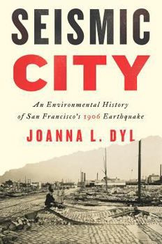 Seismic City: An Environmental History of San Francisco's 1906 Earthquake - Book  of the Weyerhaeuser Environmental Books