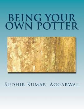 Paperback Being Your Own Potter: A Guide to Living with Maturity Book