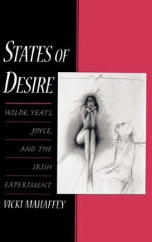 Hardcover States of Desire: Wilde, Yeats, Joyce, and the Irish Experiment Book