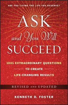 Hardcover Ask and You Will Succeed: 1001 Extraordinary Questions to Create Life-Changing Results Book