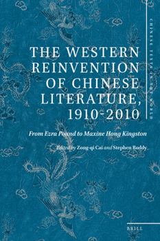 The Western Reinvention of Chinese Literature, 1910-2010 From Ezra Pound to Maxine Hong Kingston