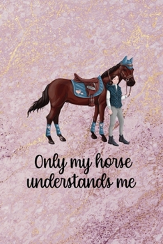 Only My Horse Understands Me: All Purpose 6x9 Blank Lined Notebook Journal Way Better Than A Card Trendy Unique Gift Pink Marble Equestrian