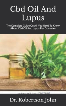 Paperback Cbd Oil And Lupus: The Complete Guide On All You Need To Know About Cbd Oil And Lupus For Dummies Book