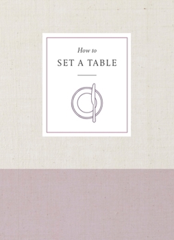 Paperback How to Set a Table: Inspiration, Ideas, and Etiquette for Hosting Friends and Family Book