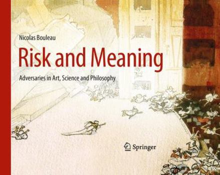 Hardcover Risk and Meaning: Adversaries in Art, Science and Philosophy Book