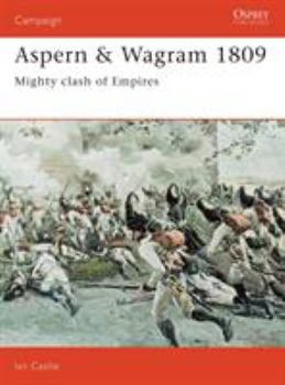 Aspern & Wagram 1809: Mighty Clash Of Empires (Campaign) - Book #33 of the Osprey Campaign