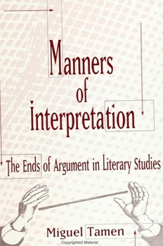 Paperback Manners of Interpretation: The Ends of Argument in Literary Studies Book