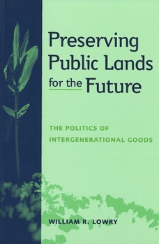 Preserving Public Lands for the Future: The Politics of Intergenerational Goods (American Governance and Public Policy)