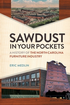 Paperback Sawdust in Your Pockets: A History of the North Carolina Furniture Industry Book