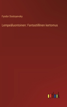 Lempeäluontoinen: Fantastillinen kertomus (Finnish Edition)