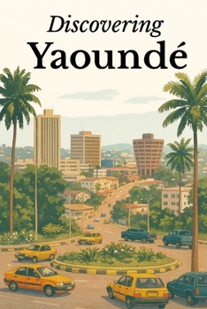 Discovering Yaoundé (Discovering the world)
