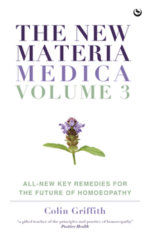 Hardcover The New Materia Medica: Volume III: All-New Key Remedies for the Future of Homoeopathy Book