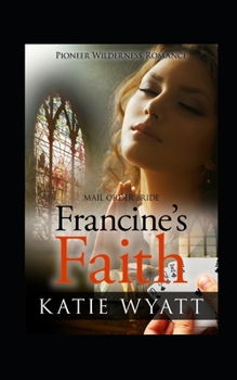 Francine's Faith - Book #21 of the Pioneer Wilderness