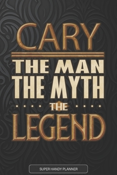 Cary The Man The Myth The Legend: Cary Name Planner With Notebook Journal Calendar Personal Goals Password Manager & Much More, Perfect Gift For Cary